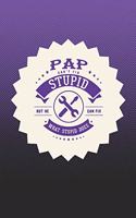 Pap Can't Fix Stupid But He Can Fix What Stupid Does: Family life Grandpa Dad Men love marriage friendship parenting wedding divorce Memory dating Journal Blank Lined Note Book Gift