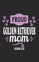 Proud Golden Retriever Mom Calendar 2020: Funny Cool Golden Retriever Calender 2020 - Monthly & Weekly Planner - 6x9 - 128 Pages. Cute Gift For All Dog Moms, Mothers, New Pet Owners, Enthusi