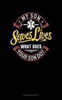 My Son Saves Lives What Does Your Son Do?: Unruled Composition Book