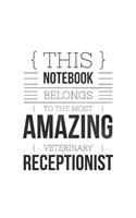 This Notebook Belongs To The Most Amazing Veterinary Receptionist