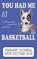 You Had Me At Basketball Primary Journal With Picture Box: Adorable Winter Bull Terrier Puppy Dog On The Court