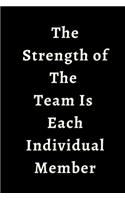The Strength of The Team Is Each Individual Member: Blank 6" x 9" Lined Journal Notebook For Coworkers, Colleagues, Boss, Office Appreciation Gift