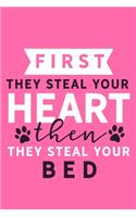 First They Steal Your Heart Then They Steal Your Bed: Blank Lined Notebook Journal: Gifts For Dog Lovers Him Her 6x9 - 110 Blank Pages - Plain White Paper - Soft Cover Book