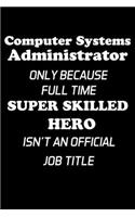 Computer Systems Administrator Only Because Full Time Super Skilled Hero