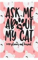 2020 Planner and Journal - Ask Me About My Cat: 2020 Cat Themed Planner and Journal 6" x 9" 110 Pages With Cute Kitty Cat Kitten Quotes