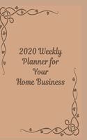 2020 Weekly Planner for Your Home Business