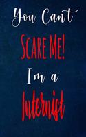You Can't Scare Me! I'm A Internist: The perfect gift for the professional in your life - Funny 119 page lined journal!