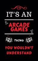 It's An Arcade Games You Wouldn't Understand: Perfect Arcade Games Gag Gift - Blank Lined Notebook Journal - 100 Pages 6 x 9 Format - Office Humour and Banter - Girls Boys Night Out - Birthday- 