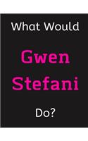 What Would Gwen Stefani Do?