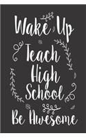 Wake Up Teach High School Be Awesome: High School Teacher Class Planner Workbook