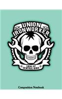 Union Ironworker Local 67 Central Iowa: Proud To Be Part Of The Union Notebook (Composition Book Journal) (8.5 x 11 Large)