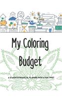 My Coloring Budget: A 12 Month Financial Planner with a Fun Twist