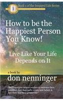 How to Be The Happiest Person You Know!