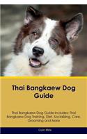 Thai Bangkaew Dog Guide Thai Bangkaew Dog Guide Includes: Thai Bangkaew Dog Training, Diet, Socializing, Care, Grooming and More