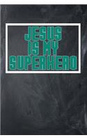 Jesus is My Superhero: Blank College Ruled Line Paper Jesus is My Superhero Notebook For Christian Girls and Their Families. Chalkboard & Dark Green Design Journal for Pas
