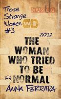 Woman Who Tried To Be Normal