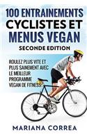 100 ENTRAINEMENTS CYCLISTES Et MENUS VEGAN SECONDE EDITION: ROULEZ PLUS VITE ET PLUS SAINEMENT AVEC LE MEILLEUR PROGRAMME VEGAN De FITNESS