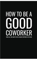 How to Be a Good Coworker When All You Want to Do is Smash Everyone in the Face