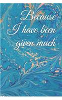 Because I Have Been Given Much: A Gratitude Journal for Your Everyday Needs