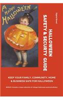 Halloween Safety & Securty Guide Keep Your Family, Community, Home and Business Safe for Halloween