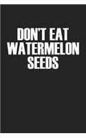 Don't Eat Watermelon Seeds: A 6x9 Inch Matte Softcover Journal Notebook with 120 Blank Lined Pages and a Funny Pregnancy Cover Slogan