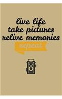 Live Life Take Pictures Relive Memories Repeat: Blank Lined Journal to Write in - Ruled Writing Notebook