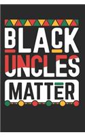 Black Uncles Matter: This Is a Blank, Lined Journal That Makes a Perfect Black History Month Gift for Men. It's 6x9 with 120 Pages, a Convenient Size to Write Things In.