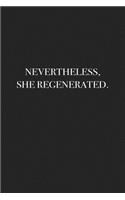 Nevertheless She Regenerated