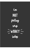 I'm Not Feeling Very Worky Today: Funny Lined Notebook Journal for Workers