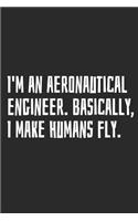 I'm an Aeronautical Engineer. Basically, I Make Humans Fly.: Blank Lined Notebook