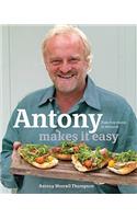 Antony Makes it Easy: Fuss-free Food in Minutes