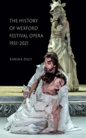 History of Wexford Festival Opera, 1951-2021: In a Place Like No Other