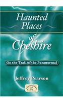 Haunted Places of Cheshire: On the Trail of the Paranormal(Haunted Places)