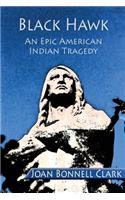 Black Hawk: An Epic American Indian Tragedy