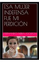 ESA Mujer Indefensa Fue Mi Perdición