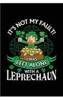 It's Not My Fault I Was Left Alone With A Leprechaun: Blank Journal Notebook To Write In