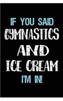 If You Said Gymnastics And Ice Cream I'm In: Blank Lined Notebook Journal