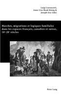 Marches, Migrations Et Logiques Familiales Dans Les Espaces Francais, Canadien Et Suisse, 18 E -20 E Siecles