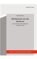 Wettbewerb um die Moderne: Zur Geschichte des Kunsthandels in Köln nach 1945(2 Schriften zur modernen Kunsthistoriographie)