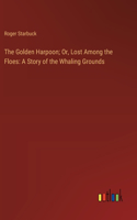 Golden Harpoon; Or, Lost Among the Floes