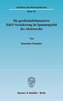 Die Gesellschaftsfinanzierte D&o-Versicherung Im Spannungsfeld Des Aktienrechts: Eine Arbeit Uber Den Einfluss Der D&o-Versicherung Auf Die Organisationsverfassung Der Aktiengesellschaft Und Die Daraus Zu Ziehenden Rechtlichen Ko