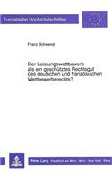 Der Leistungswettbewerb ALS Ein Geschuetztes Rechtsgut Des Deutschen Und Franzoesischen Wettbewerbsrechts?