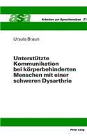 Unterstuetzte Kommunikation bei koerperbehinderten Menschen mit einer schweren Dysarthrie