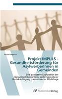 Projekt Impuls - Gesundheitsforderung Fur Asylwerberinnen in Gemeinden