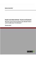 Fusion Von Unternehmen - Fusion Von Kulturen. Wie Kann Interne Kommunikation Den Wandel Fördern Und Wo Stößt Sie an Ihre Grenzen?