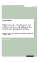 Differenzierung bei Schülerinnen und Schülern mit dem sonderpädagogischen Förderbedarf "geistige Entwicklung": Dargestellt in der Unterrichtsarbeit in einer Klasse der Mittelstufe der Schule am Park(German)