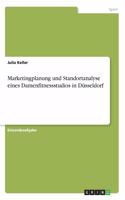 Marketingplanung und Standortanalyse eines Damenfitnessstudios in Düsseldorf