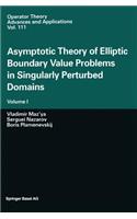 Asymptotic Theory of Elliptic Boundary Value Problems in Singularly Perturbed Domains: Volume I(111 Operator Theory: Advances and Applications)