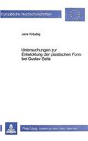 Untersuchungen Zur Entwicklung Der Plastischen Form Bei Gustav Seitz