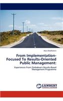 From Implementation-Focused to Results-Oriented Public Management